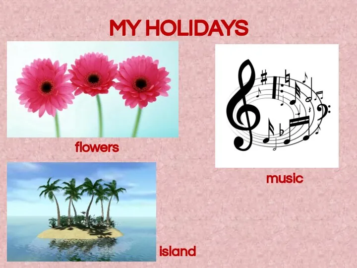MY HOLIDAYS flowers music island MY HOLIDAYS