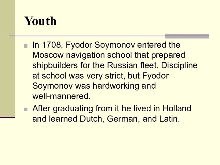 Youth In 1708, Fyodor Soymonov entered the Moscow navigation school that prepared