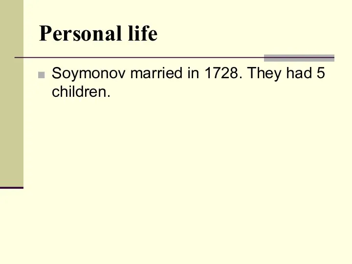 Personal life Soymonov married in 1728. They had 5 children.