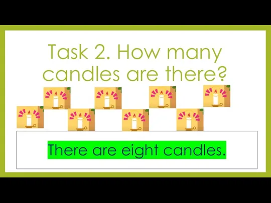 Task 2. How many candles are there? There are eight candles.