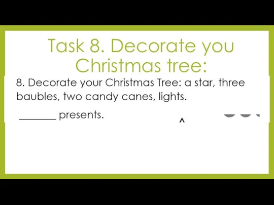 Task 8. Decorate you Christmas tree: