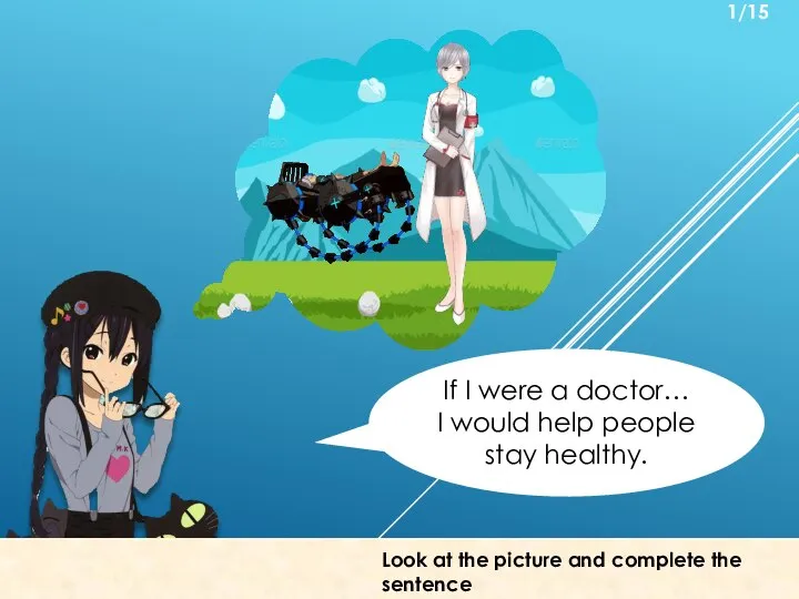 If I were a doctor… I would help people stay healthy. Look