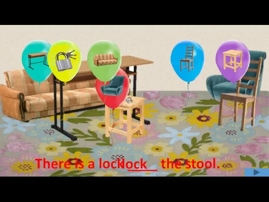 lock There is a lock ____ the stool.