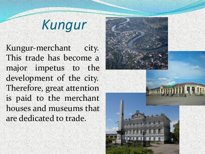 Kungur Kungur-merchant city. This trade has become a major impetus to the