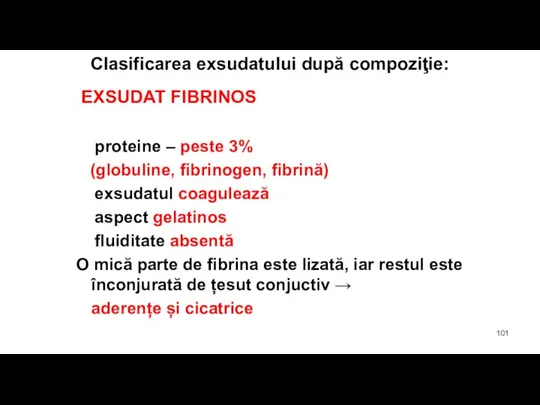 Clasificarea exsudatului după compoziţie: EXSUDAT FIBRINOS proteine – peste 3% (globuline, fibrinogen,