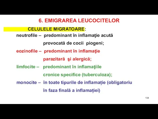 6. EMIGRAREA LEUCOCITELOR CELULELE MIGRATOARE: neutrofile – predominant în inflamaţie acută provocată