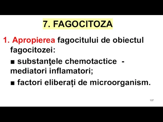 7. FAGOCITOZA Apropierea fagocitului de obiectul fagocitozei: ■ substanţele chemotactice - mediatori
