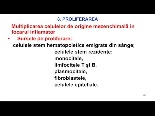 8. PROLIFERAREA Multiplicarea celulelor de origine mezenchimală în focarul inflamator Sursele de
