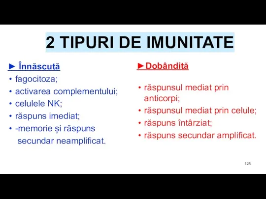 2 TIPURI DE IMUNITATE ► Înnăscută fagocitoza; activarea complementului; celulele NK; răspuns
