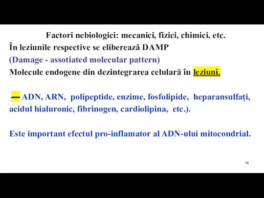 Factori nebiologici: mecanici, fizici, chimici, etc. În leziunile respective se eliberează DAMP