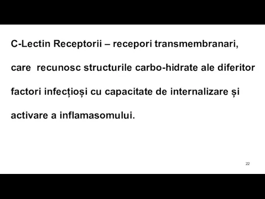 C-Lectin Receptorii – recepori transmembranari, care recunosc structurile carbo-hidrate ale diferitor factori