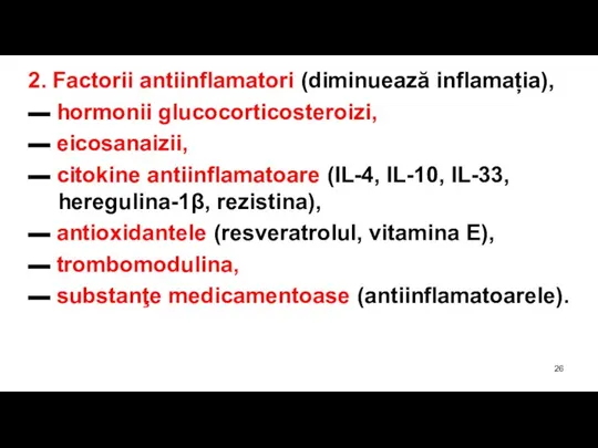 2. Factorii antiinflamatori (diminuează inflamația), ▬ hormonii glucocorticosteroizi, ▬ eicosanaizii, ▬ citokine