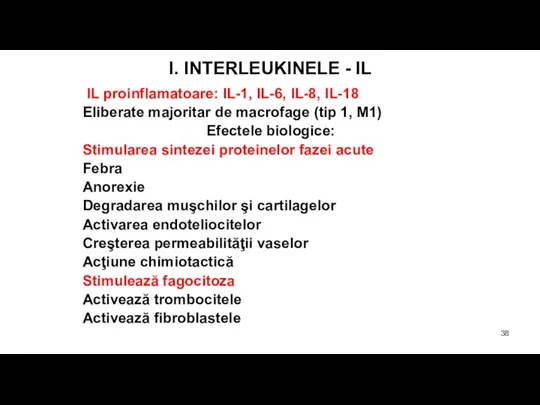 I. INTERLEUKINELE - IL IL proinflamatoare: IL-1, IL-6, IL-8, IL-18 Eliberate majoritar