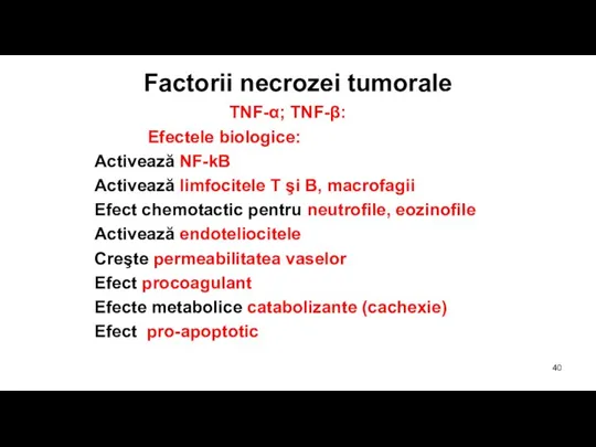 Factorii necrozei tumorale TNF-α; TNF-β: Efectele biologice: Activează NF-kB Activează limfocitele T