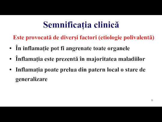 Semnificația clinică Este provocată de diverși factori (etiologie polivalentă) În inflamație pot