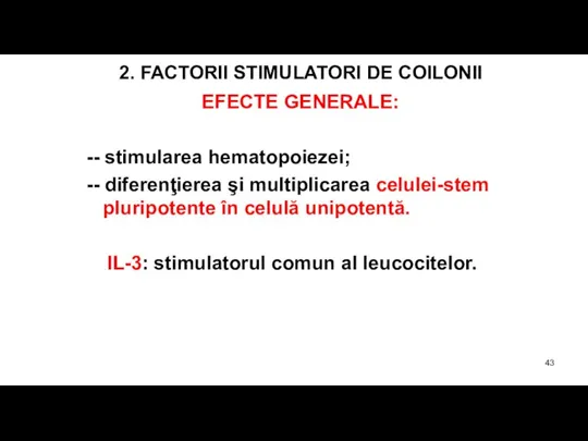 2. FACTORII STIMULATORI DE COILONII EFECTE GENERALE: -- stimularea hematopoiezei; -- diferenţierea