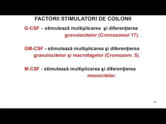 FACTORII STIMULATORI DE COILONII G-CSF – stimulează multiplicarea şi diferenţierea granulocitelor (Cromozomul