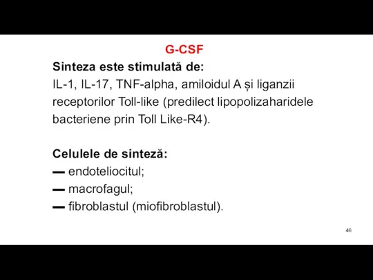 G-CSF Sinteza este stimulată de: IL-1, IL-17, TNF-alpha, amiloidul A și liganzii