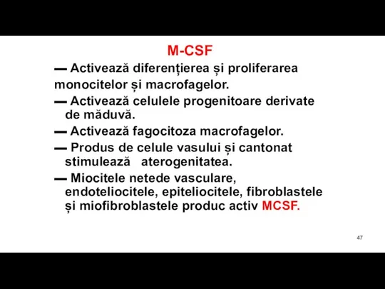 M-CSF ▬ Activează diferențierea și proliferarea monocitelor și macrofagelor. ▬ Activează celulele