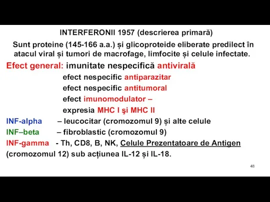 INTERFERONII 1957 (descrierea primară) Sunt proteine (145-166 a.a.) și glicoproteide eliberate predilect