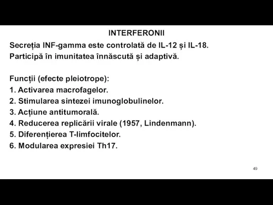 INTERFERONII Secreția INF-gamma este controlată de IL-12 și IL-18. Participă în imunitatea