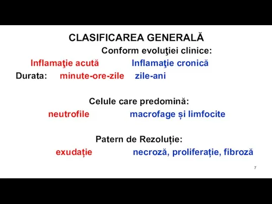 CLASIFICAREA GENERALĂ Conform evoluţiei clinice: Inflamaţie acută Inflamaţie cronică Durata: minute-ore-zile zile-ani