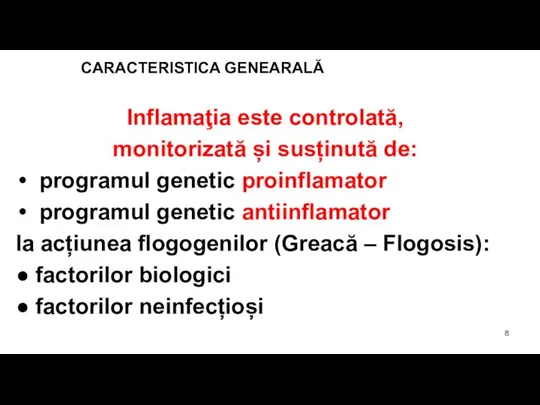CARACTERISTICA GENEARALĂ Inflamaţia este controlată, monitorizată și susținută de: programul genetic proinflamator