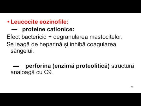 Leucocite eozinofile: ▬ proteine cationice: Efect bactericid + degranularea mastocitelor. Se leagă