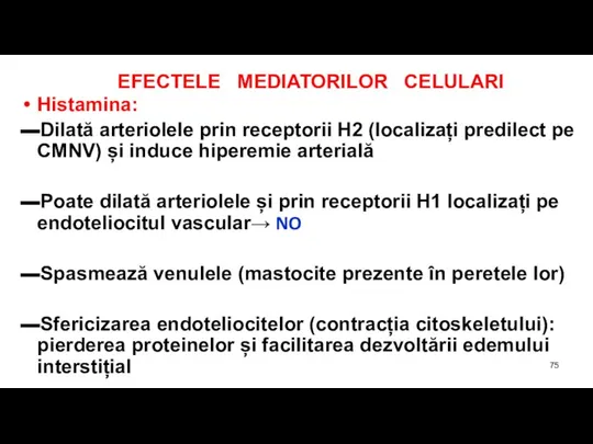 EFECTELE MEDIATORILOR CELULARI Histamina: ▬Dilată arteriolele prin receptorii H2 (localizați predilect pe