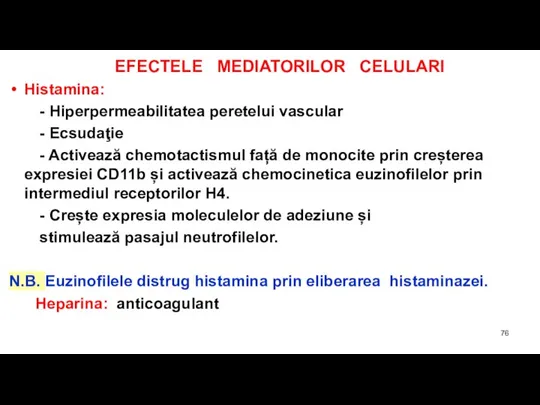 EFECTELE MEDIATORILOR CELULARI Histamina: - Hiperpermeabilitatea peretelui vascular - Ecsudaţie - Activează