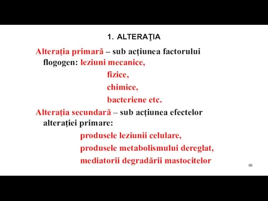 1. ALTERAŢIA Alteraţia primară – sub acţiunea factorului flogogen: leziuni mecanice, fizice,