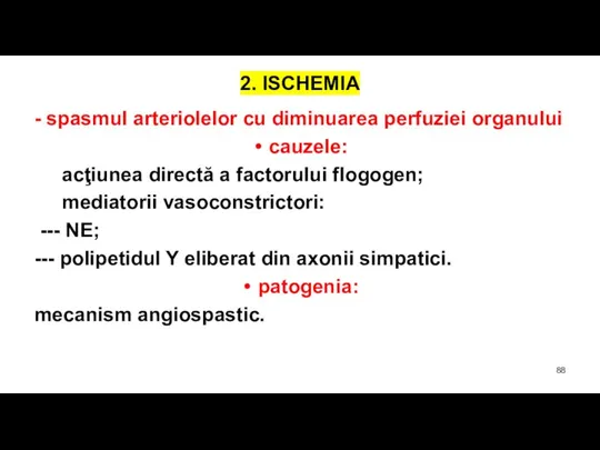 2. ISCHEMIA - spasmul arteriolelor cu diminuarea perfuziei organului cauzele: acţiunea directă