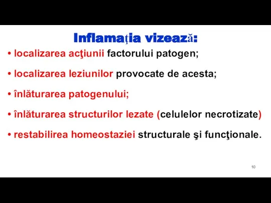 Inflamaţia vizează: localizarea acţiunii factorului patogen; localizarea leziunilor provocate de acesta; înlăturarea