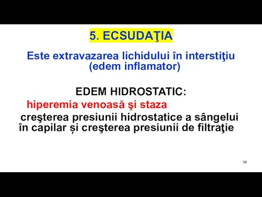 5. ECSUDAŢIA Este extravazarea lichidului în interstiţiu (edem inflamator) EDEM HIDROSTATIC: hiperemia