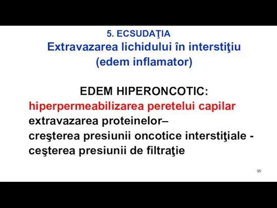 5. ECSUDAŢIA Extravazarea lichidului în interstiţiu (edem inflamator) EDEM HIPERONCOTIC: hiperpermeabilizarea peretelui