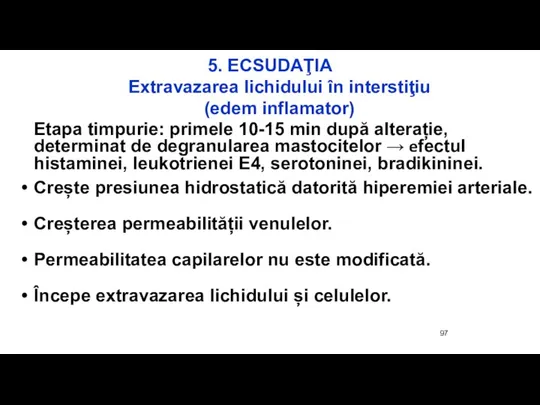 5. ECSUDAŢIA Extravazarea lichidului în interstiţiu (edem inflamator) Etapa timpurie: primele 10-15