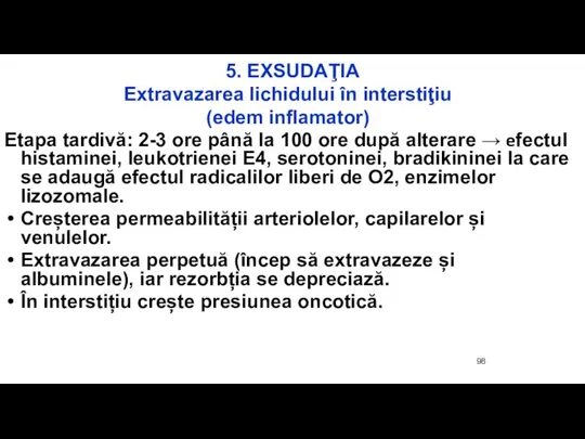 5. EXSUDAŢIA Extravazarea lichidului în interstiţiu (edem inflamator) Etapa tardivă: 2-3 ore