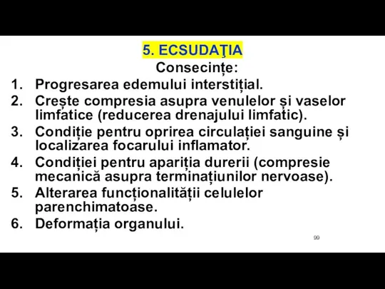 5. ECSUDAŢIA Consecințe: Progresarea edemului interstițial. Crește compresia asupra venulelor și vaselor