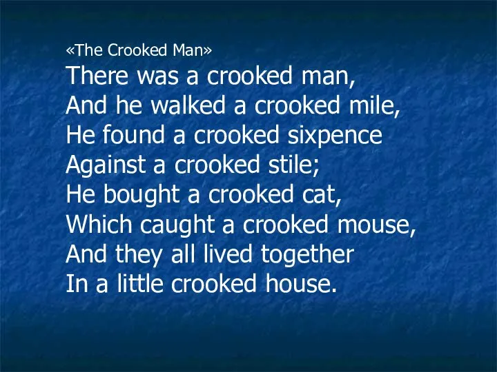 «The Crooked Man» There was a crooked man, And he walked a