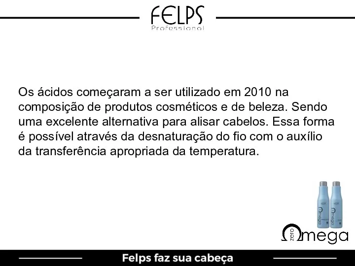 Os ácidos começaram a ser utilizado em 2010 na composição de produtos