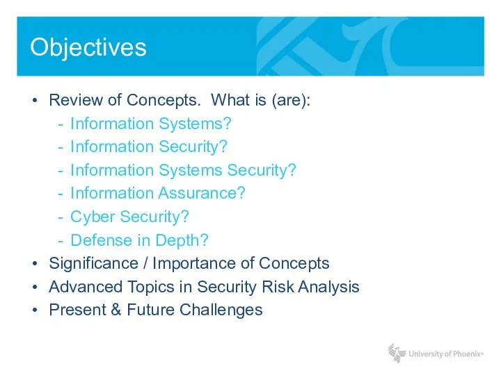 Objectives Review of Concepts. What is (are): Information Systems? Information Security? Information