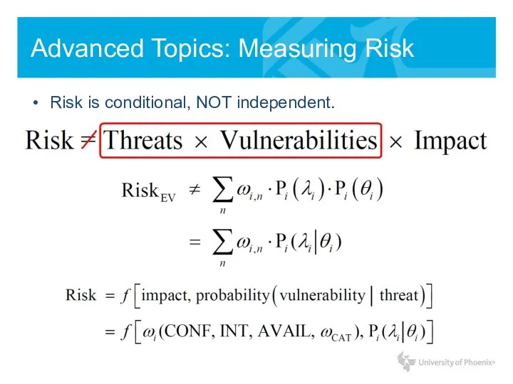 Advanced Topics: Measuring Risk Risk is conditional, NOT independent.