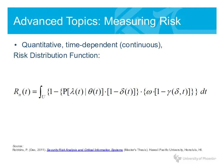Advanced Topics: Measuring Risk Quantitative, time-dependent (continuous), Risk Distribution Function: Source: Robbins,