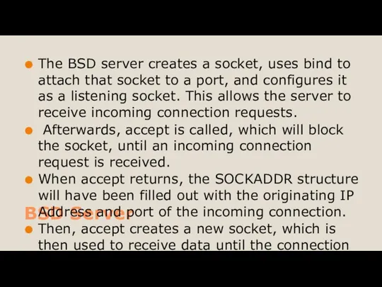 BSD Server The BSD server creates a socket, uses bind to attach