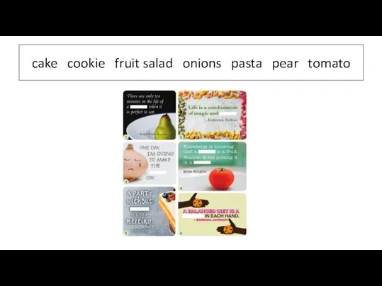 cake cookie fruit salad onions pasta pear tomato