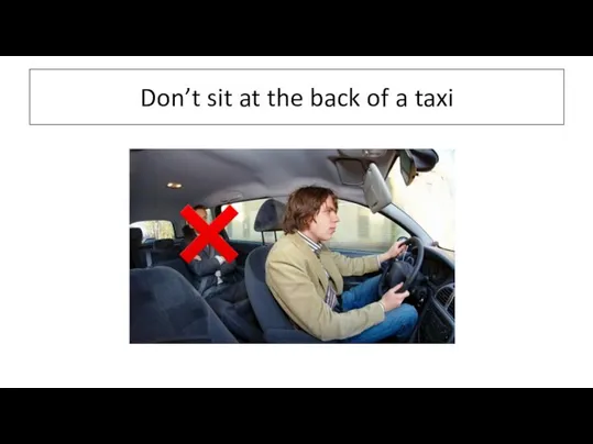 Don’t sit at the back of a taxi