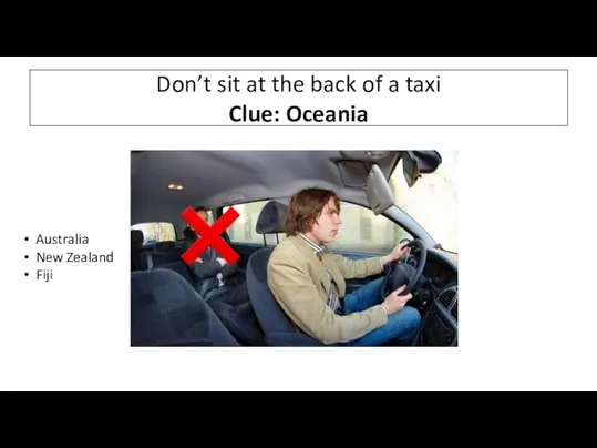 Don’t sit at the back of a taxi Clue: Oceania Australia New Zealand Fiji