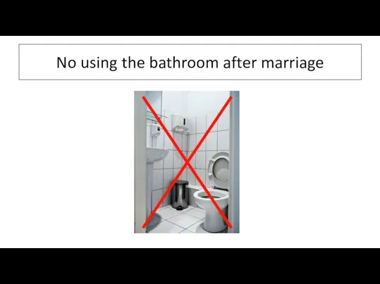 No using the bathroom after marriage