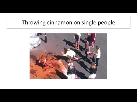 Throwing cinnamon on single people