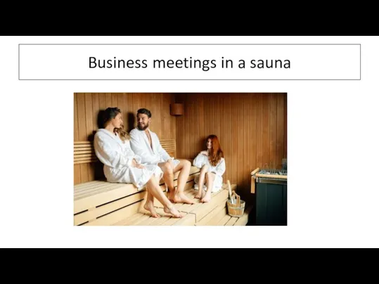 Business meetings in a sauna